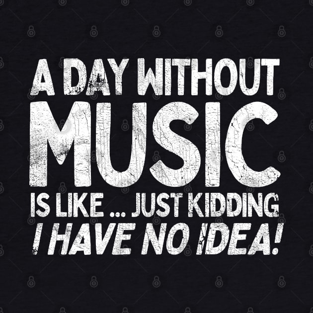 A Day Without Music Is Like.... Just Kidding I Have No Idea by DankFutura